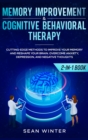 Image for Memory Improvement and Cognitive Behavioral Therapy (CBT) 2-in-1 Book : Cutting-Edge Methods to Improve Your Memory and Reshape Your Brain. Overcome Anxiety, Depression, and Negative Thoughts