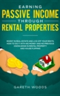Image for Earning Passive Income Through Rental Properties : Invest in Real Estate and Live off Your Rents. How to Do it With No Money and No Previous Knowledge in Rental Property and House Flipping
