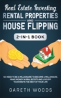 Image for Real Estate Investing : Rental Properties and House Flipping 2-in-1 Book: No Need to Be a Millionaire to Become a Millionaire. Make Money in Real Estate and Live off Your Rents The Rest of Your Life