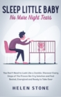 Image for Sleep Little Baby, No More Night Tears : You Don&#39;t Need to Look Like a Zombie. Discover Every Steps of The Proven No-Cry Solution and Feel Rested, Energized and Ready to Take Over