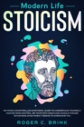 Image for Modern Life Stoicism : No More Uncontrolled Emotions: Learn to Understand Yourself, Master Mind Control, Be Your Own Coach and Handle Though Situations, Even When it Seems to Overcome You