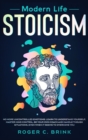 Image for Modern Life Stoicism : No More Uncontrolled Emotions: Learn to Understand Yourself, Master Mind Control, Be Your Own Coach and Handle Though Situations, Even When it Seems to Overcome You
