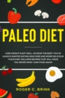 Image for Paleo Diet : Lose Weight &amp; Eat Well: Achieve The Body You&#39;ve Always Wanted Eating Healthier and More Delicious Than Ever. Includes Recipes That Will Make You Never Want Junk Food Again
