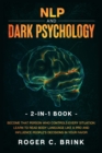 Image for NLP and Dark Psychology 2-in-1 Book : Become That Person Who Controls Every Situation. Learn to Read Body Language Like a Pro and Influence People&#39;s Decisions in Your Favor