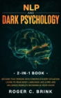 Image for NLP and Dark Psychology 2-in-1 Book : Become That Person Who Controls Every Situation. Learn to Read Body Language Like a Pro and Influence People&#39;s Decisions in Your Favor