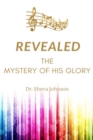 Image for Revealed : the Mystery of His Glory: The Science of the Spiritual Realm