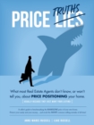 Image for Price Truths : What most real estate agents won&#39;t tell you, or don&#39;t know, about price positioning your home