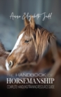Image for The Handbook of Horsemanship : Complete Handling/Training Resource Guide