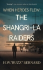 Image for When Heroes Flew : The Shangri-La Raiders
