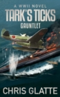 Image for Tark&#39;s Ticks Gauntlet : A WWII Novel