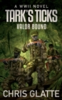 Image for Tark&#39;s Ticks Valor Bound : A WWII Novel