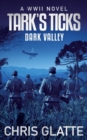 Image for Tark&#39;s Ticks Dark Valley : A WWII Novel