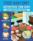 Image for Food Anatomy Activities for Kids : Fun, Hands-On Learning