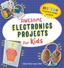 Image for Awesome Electronics Projects for Kids : 20 STEAM Projects to Design and Build