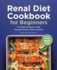 Image for Renal Diet Cookbook for Beginners: 75 Simple Recipes to Help Manage Chronic Kidney Disease