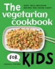 Image for The Vegetarian Cookbook for Kids: Easy, Skill-Building Recipes for Young Chefs
