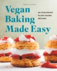 Image for Vegan Baking Made Easy : 60 Foolproof Plant-Based Recipes