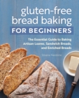 Image for Gluten-Free Bread Baking for Beginners : The Essential Guide to Baking Artisan Loaves, Sandwich Breads, and Enriched Breads