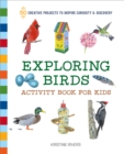 Image for Exploring Birds Activity Book for Kids: 50 Creative Projects to Inspire Curiosity &amp; Discovery