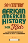 Image for 20th Century African American History for Kids : The Major Events that Shaped the Past and Present