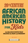 Image for 20th Century African American History for Kids: The Major Events That Shaped the Past and Present