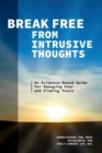 Image for Break Free from Intrusive Thoughts : An Evidence-Based Guide for Managing Fear and Finding Peace