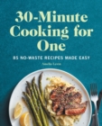Image for 30-Minute Cooking for One : 85 No-Waste Recipes Made Easy