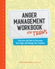 Image for Anger Management Workbook for Teens : Exercises and Tools to Overcome Your Anger and Manage Your Emotions