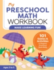 Image for My Preschool Math Workbook : 101 Games and Activities to Support Preschool Math Skills