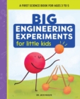 Image for Big Engineering Experiments for Little Kids : A First Science Book for Ages 3 to 5