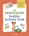 Image for The Montessori Toddler Activity Book : 60 At-Home Games and Activities for Curious Toddlers