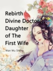 Image for Rebirth Divine Doctor : Daughter of The First Wife