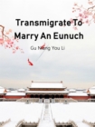 Image for Transmigrate To Marry An Eunuch