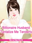 Image for Billionaire Husband, Tantalize Me Tenderly