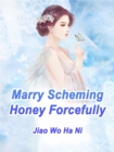 Image for Marry Scheming Honey Forcefully