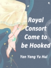 Image for Royal Consort, Come to be Hooked