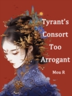 Image for Tyrant&#39;s Consort Too Arrogant