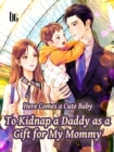 Image for Here Comes a Cute Baby-To Kidnap a Daddy as a Gift for My Mommy