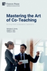 Image for Mastering the Art of Co-Teaching : Building More Collaborative Classrooms