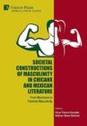 Image for Societal Constructions of Masculinity in Chicanx and Mexican Literature : From Machismo to Feminist Masculinity