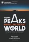 Image for Finding Peaks and Valleys in a Flat World : Goodness, Truth, and Meaning in the Midst of Today&#39;s Mad Chase for Prosperity and Instant Feedback