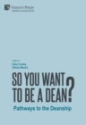 Image for So You Want to be a Dean? Pathways to the Deanship