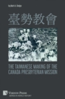 Image for ???? The Taiwanese Making of the Canada Presbyterian Mission