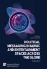 Image for Political Messaging in Music and Entertainment Spaces across the Globe. Volume 1.