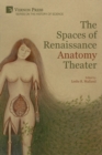 Image for The Spaces of Renaissance Anatomy Theater