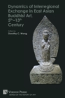 Image for Dynamics of Interregional Exchange in East Asian Buddhist Art, 5th-13th Century