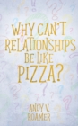 Image for Why Can&#39;t Relationships Be Like Pizza?