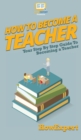 Image for How To Become a Teacher : Your Step By Step Guide To Becoming a Teacher