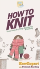 Image for How To Knit : Your Step By Step Guide To Knitting