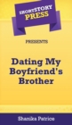 Image for Short Story Press Presents Dating My Boyfriend&#39;s Brother